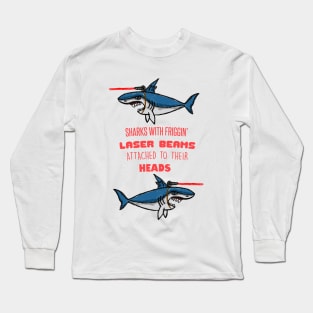 Sharks With Friggin' Laser Beams Attached to Their Heads Long Sleeve T-Shirt